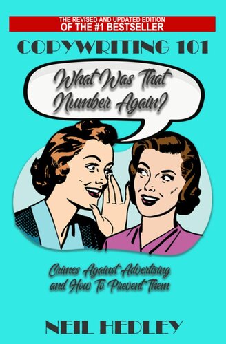 Copywriting 101what Was That Number Again Crimes Against Advertising And How To Prevent Them 2nd Edition Neil Hedley