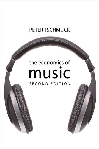 The Economics Of Music Second Edition 2nd Edition Peter Tschmuck