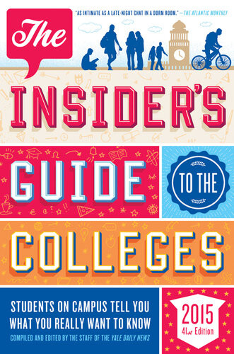 The Insiders Guide To The Colleges 2015 Students On Campus Tell You What You Really Want To Know 4 1st Edition Yale Daily News Staff