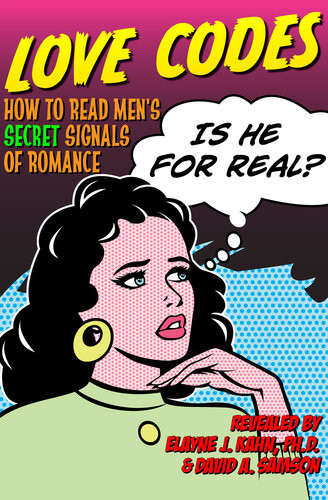 Love Codes How To Read Mens Secret Signals Of Romance Elayne J Kahn