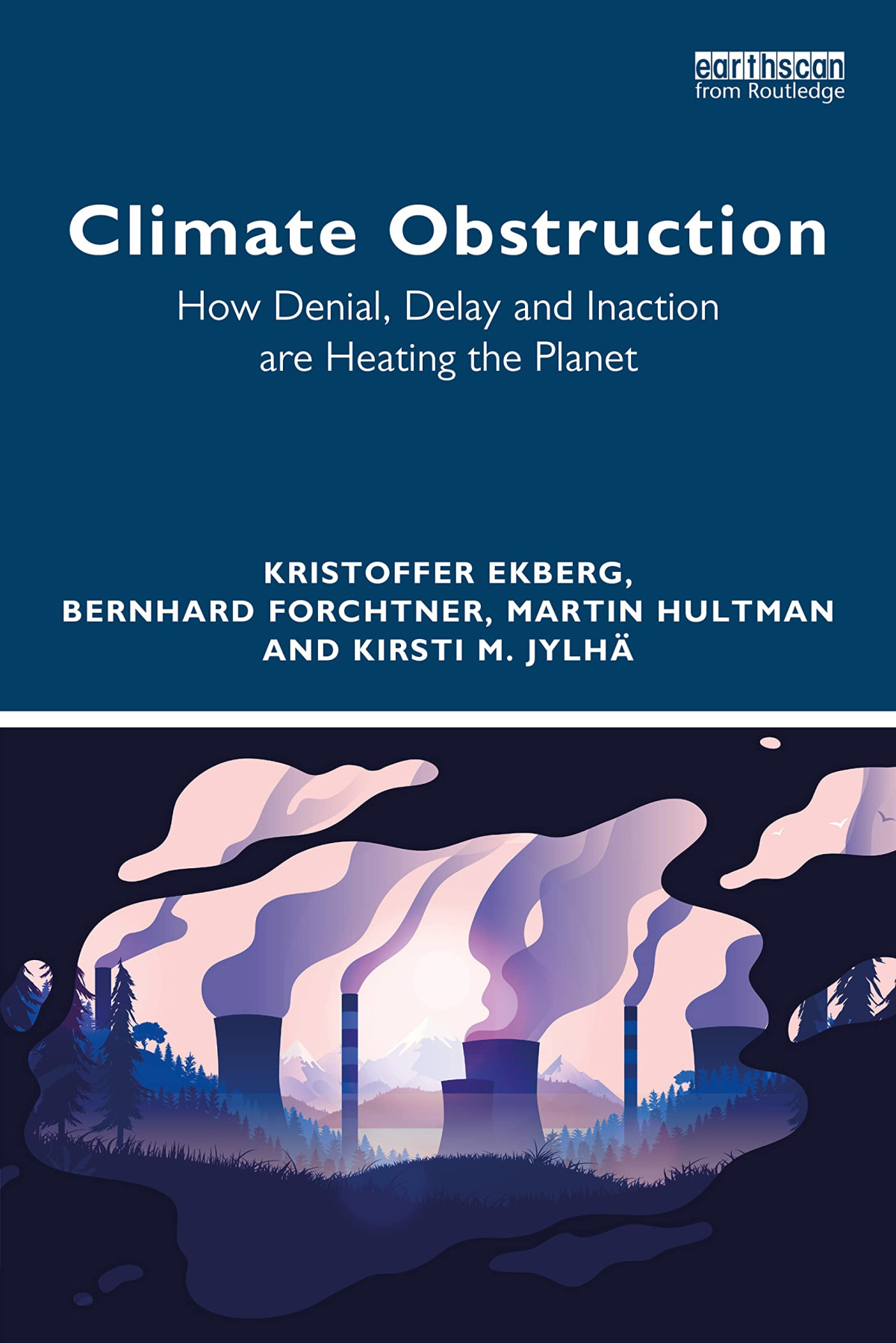 Climate Obstruction How Denial Delay And Inaction Are Heating The Planet Kristoffer Ekberg