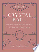 10minute Crystal Ball Easy Tips For Developing Your Inner Wisdom And Psychic Powers Skye Alexander