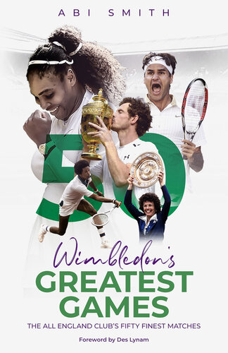 Wimbledons Greatest Games The All England Clubs Fifty Finest Matches Abi Smith