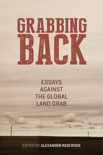 Grabbing Back Essays Against The Global Land Grab Alexander Reid Ross