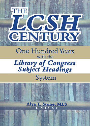 The Lcsh Century One Hundred Years With The Library Of Congress Subject Headings System Alva T Stone