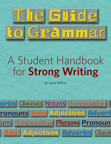 The Guide To Grammar A Student Handbook For Strong Writing Laura Wilson