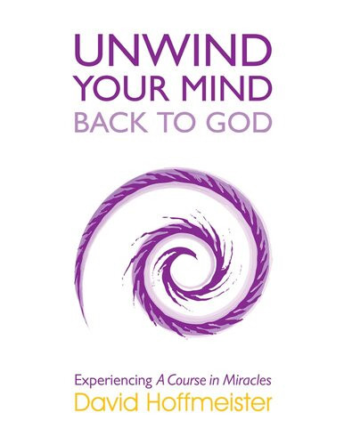 Unwind Your Mindback To God David Hoffmeister