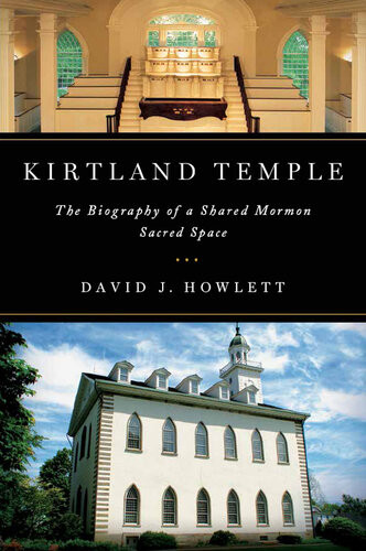 Kirtland Temple The Biography Of A Shared Mormon Sacred Space David J Howlett
