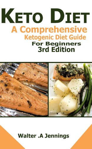 Keto Diet A Comprehensive Ketogenic Diet Guide For Beginners Walter A Jennings