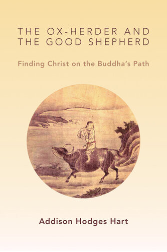 The Oxherder And The Good Shepherd Finding Christ On The Buddhas Path Addison Hodges Hart