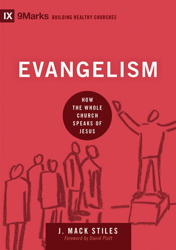 Evangelism How The Whole Church Speaks Of Jesus Mack Stiles