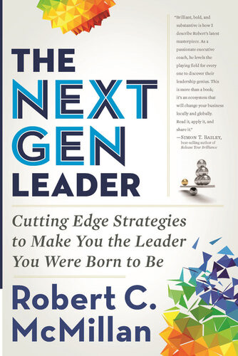 The Next Gen Leader Cutting Edge Strategies To Make You The Leader You Were Born To Be 1st Edition Robert C Mcmillan