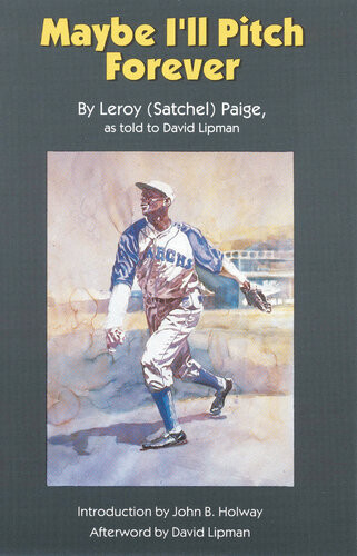 Maybe Ill Pitch Forever Leroy Paige