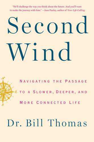 Second Wind Navigating The Passage To A Slower Deeper And More Connected Life Bill Thomas