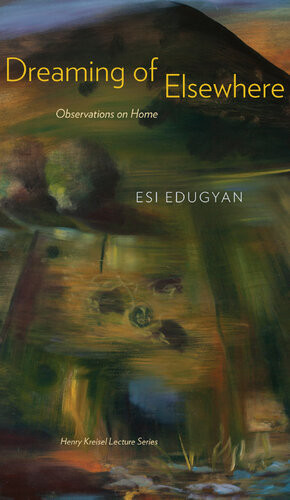 Dreaming Of Elsewhere Observations On Home Esi Edugyan