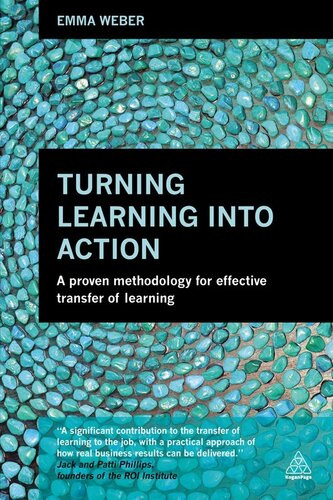 Turning Learning Into Action A Proven Methodology For Effective Transfer Of Learning Emma Weber