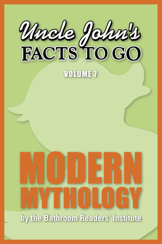 Uncle Johns Facts To Go Modern Mythology Volume 7 Bathroom Readers Institute