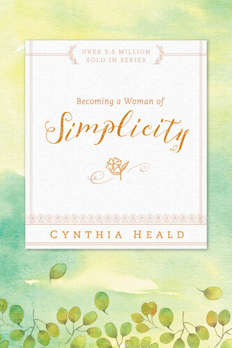 Becoming A Woman Of Simplicity Cynthia Heald