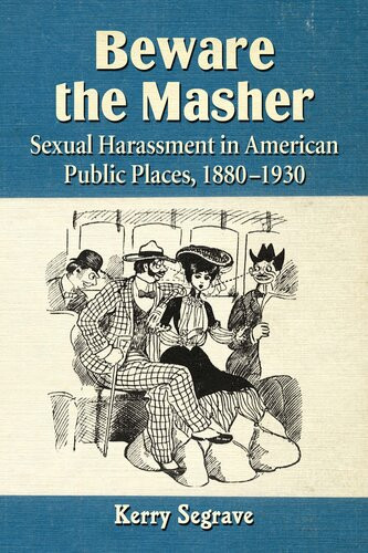 Beware The Masher Sexual Harassment In American Public Places 18801930 Kerry Segrave