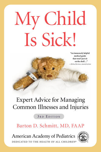 My Child Is Sick Expert Advice For Managing Common Illnesses And Injuries 3rd Edition Barton D Schmitt