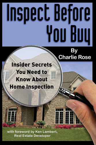 Inspect Before You Buy Insider Secrets You Need To Know About Home Inspection 1st Edition Charlie Rose