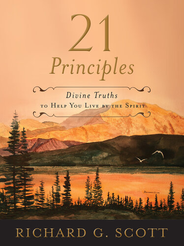 21 Principles Divine Truths To Help You Live By The Spirit Richard G Scott