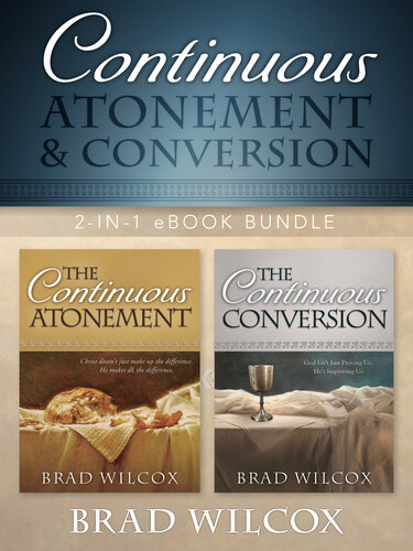 Continuous Atonement And Conversion Brad Wilcox