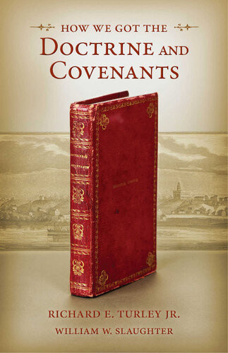 How We Got The Doctrine And Covenants Richard E Turley William W Slaughter