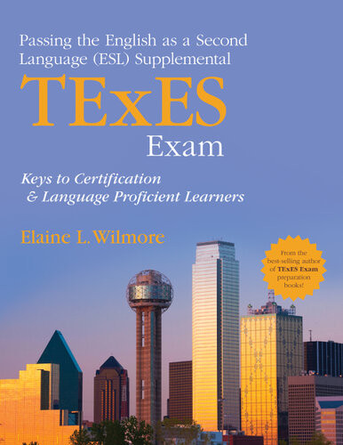 Passing The English As A Second Language Esl Supplemental Texes Exam Keys To Certification And Language Proficient Learners Elaine L Wilmore