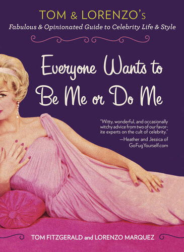 Everyone Wants To Be Me Or Do Me Tom And Lorenzos Fabulous And Opinionated Guide To Celebrity Life And Style Tom Fitzgerald