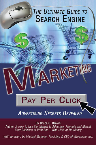 The Ultimate Guide To Search Engine Marketing Pay Per Click Advertising Secrets Revealed 1st Edition Bruce C Brown