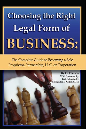 Choosing The Right Legal Form Of Business The Complete Guide To Becoming A Sole Proprietor Partnership Llc Or Corporation 1st Edition P K Fontana