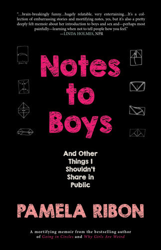 Notes To Boys And Other Things I Shouldnt Share In Public Pamela Ribon