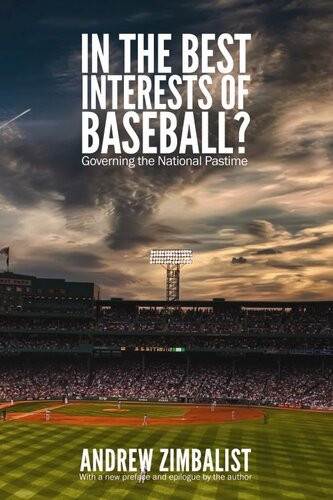 In The Best Interests Of Baseball Governing The National Pastime Andrew Zimbalist