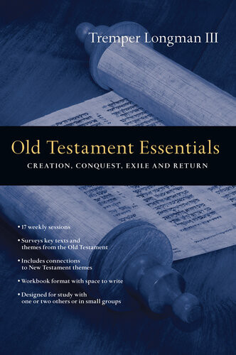 Old Testament Essentials Creation Conquest Exile And Return Tremper Longman Iii