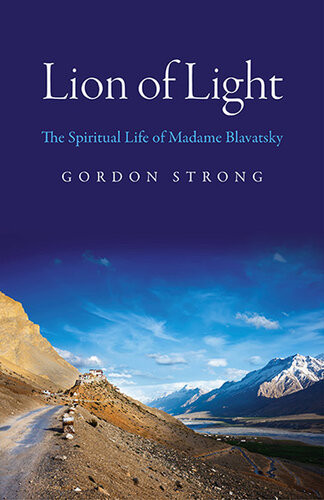 Lion Of Light The Spiritual Life Of Madame Blavatsky Gordon Strong