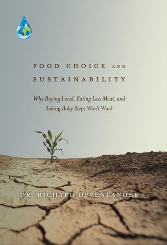 Food Choice And Sustainability Why Buying Local Eating Less Meat And Taking Baby Steps Wont Work Richard Oppenlander