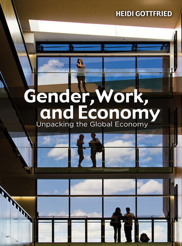 Gender Work And Economy Unpacking The Global Economy Heidi Gottfried