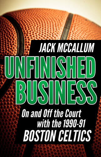 Unfinished Business On And Off The Court With The 199091 Boston Celtics Jack Mccallum