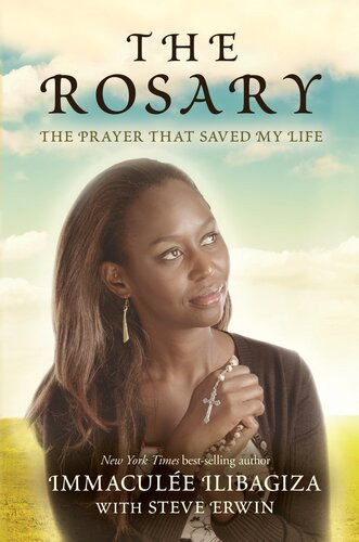 The Rosary The Prayer That Saved My Life Immaculee Ilibagiza