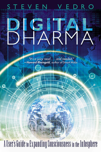 Digital Dharma A Users Guide To Expanding Consciousness In The Infosphere Steven Vedro