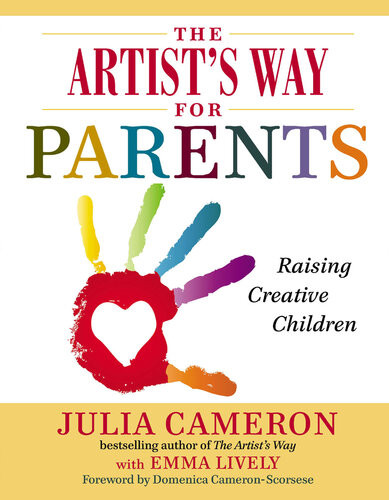 The Artists Way For Parents Raising Creative Children Julia Cameron