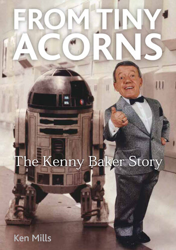 From Tiny Acorns The Kenny Baker Story Ken Mills