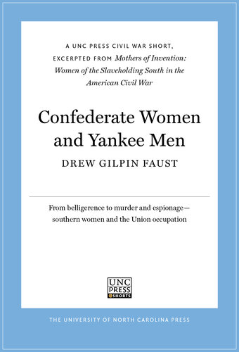 Confederate Women And Yankee Men A Unc Press Civil War Short Excerpted From Mothers Of Invention Women Of The Slaveholding South In The American Civil War Drew Gilpin Faust