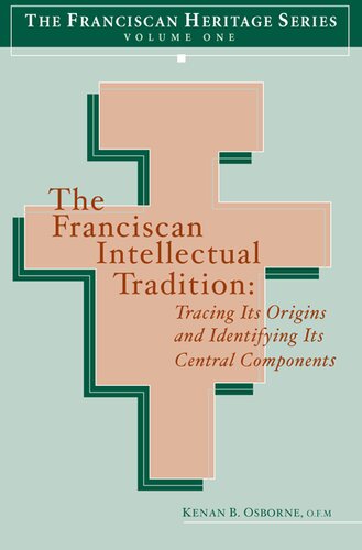 The Franciscan Intellectual Tradition Tracing Its Origins Kenan B Osborne