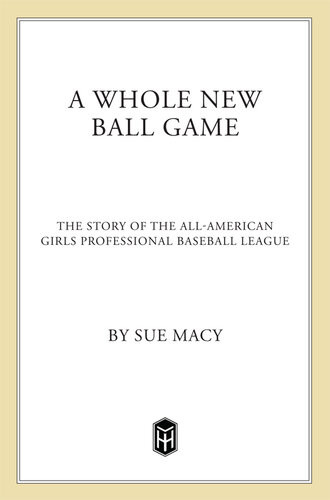 A Whole New Ball Game The Story Of The Allamerican Girls Professional Baseball League Sue Macy