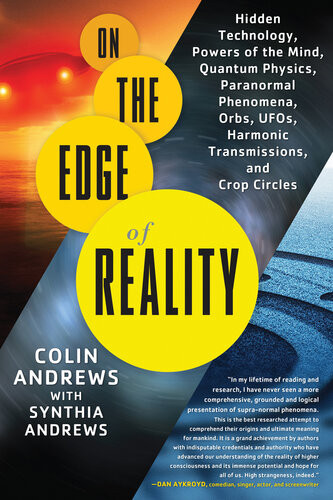 On The Edge Of Reality Hidden Technology Powers Of The Mind Quantum Physics Paranormal Phenomena Orbs Ufos Harmonic Transmissions And Crop Circles 1st Edition Colin Andrews