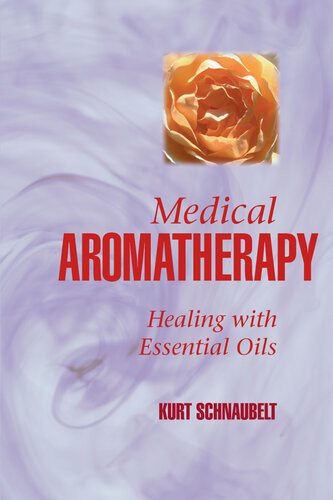 Medical Aromatherapy Healing With Essential Oils Kurt Schnaubelt