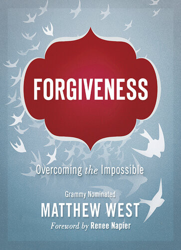 Forgiveness Overcoming The Impossible Matthew West