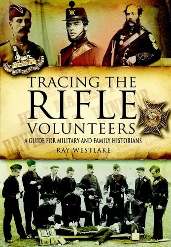 Tracing The Rifle Volunteers A Guide For Military And Family Historians Ray Westlake